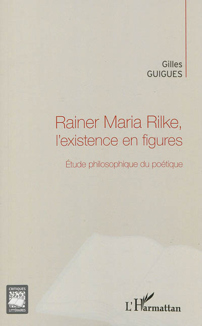 Rainer Maria Rilke, l'existence en figures : étude philosophique du poétique
