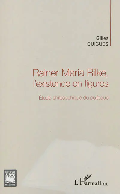Rainer Maria Rilke, l'existence en figures : étude philosophique du poétique