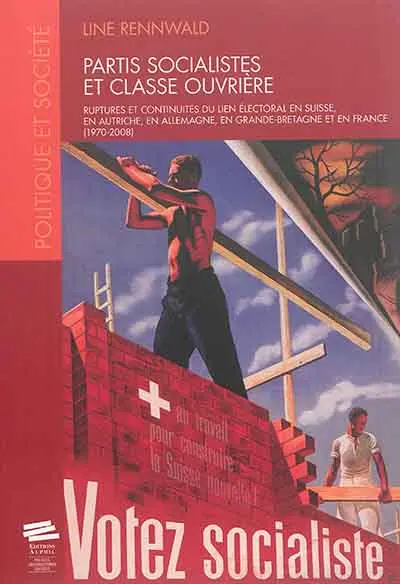 Partis socialistes et classe ouvrière : ruptures et continuités du lien électoral en Suisse, en Autriche, en Allemagne, en Grande-Bretagne et en France : 1970-2008
