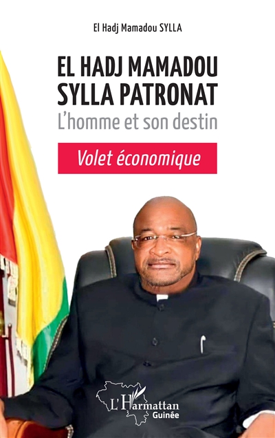 El Hadj Mamadou Sylla Patronat : l'homme et son destin : volet économique