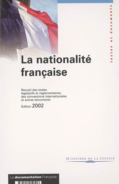 La nationalité française : recueil des textes législatifs et réglementaires, des conventions internationales et autres documents