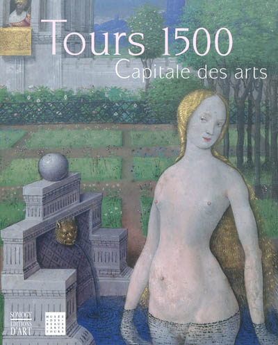 Tours 1500 : capitale des arts : exposition, Tours, Musée des beaux-arts, du 17 mars 2012 au 17 juin 2012
