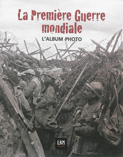 La Première Guerre mondiale : l'album photo