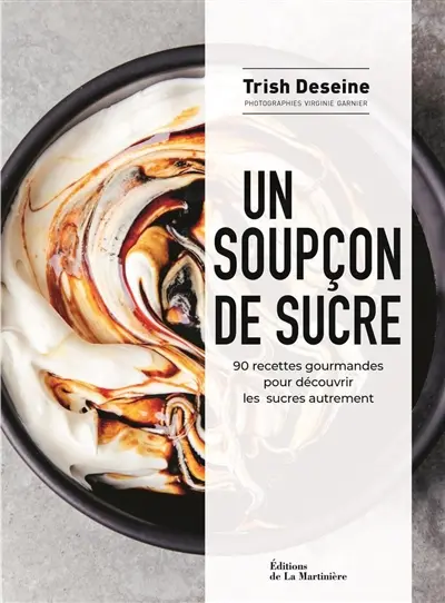 Un soupçon de sucre : 90 recettes gourmandes pour découvrir les sucres autrement