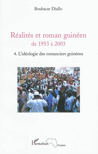 Réalités et roman guinéen de 1953 à 2003. Vol. 4. L'idéologie des romanciers guinéens