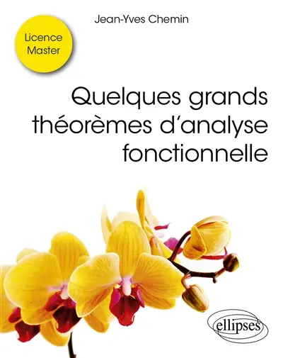 Quelques grands théorèmes d'analyse fonctionnelle : licence, master