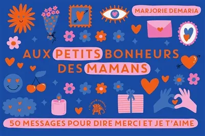 Aux petits bonheurs des mamans : 50 messages pour dire merci et je t'aime