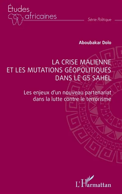 La crise malienne et les mutations géopolitiques dans le G5 Sahel : les enjeux d'un nouveau partenariat dans la lutte contre le terrorisme