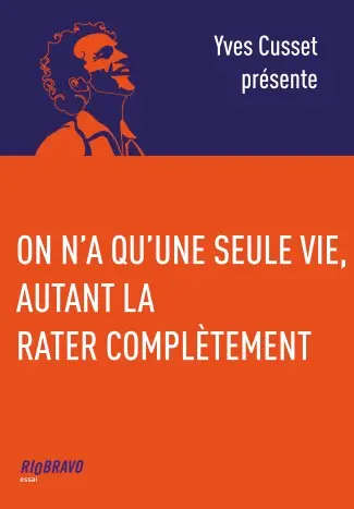 On n'a qu'une seule vie, autant la rater complètement