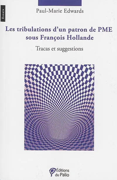 Les tribulations d'un patron de PME sous François Hollande : tracas et suggestions