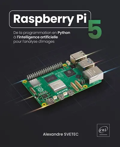 Raspberry Pi 5 : de la programmation en Python à l'intelligence artificielle pour l'analyse d'images