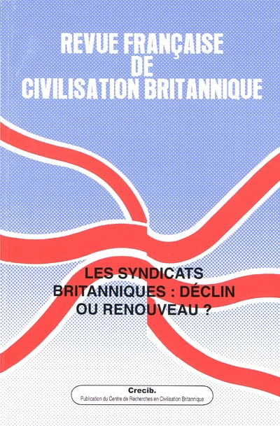 Revue française de civilisation britannique, n° 15-2. Les syndicats britanniques : déclin ou renouveau ?