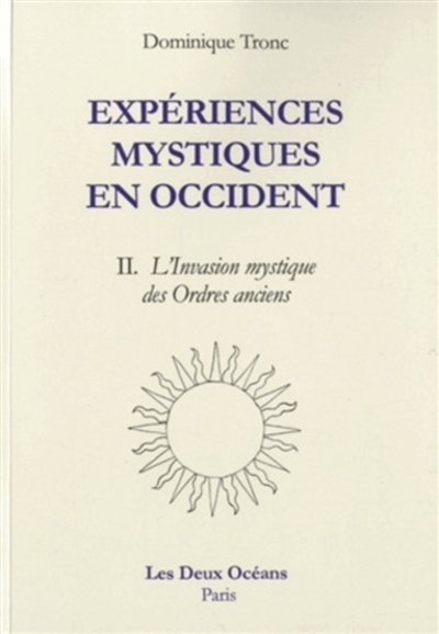 Expériences mystiques en Occident. Vol. 2. L'invasion mystique en France des ordres anciens