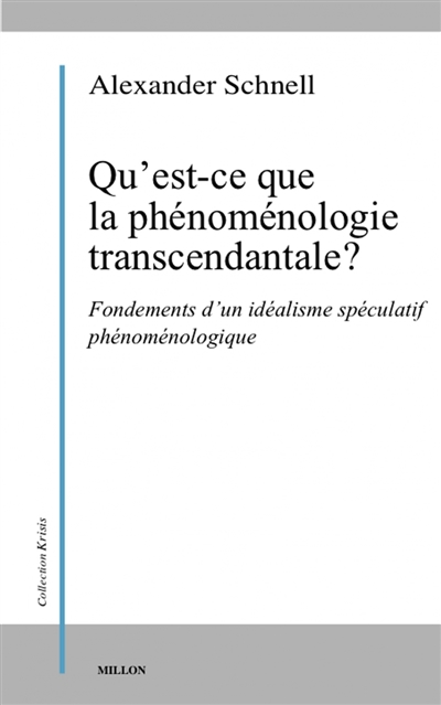 Qu'est-ce que la phénoménologie transcendantale ? : fondements d'un idéalisme spéculatif phénoménologique