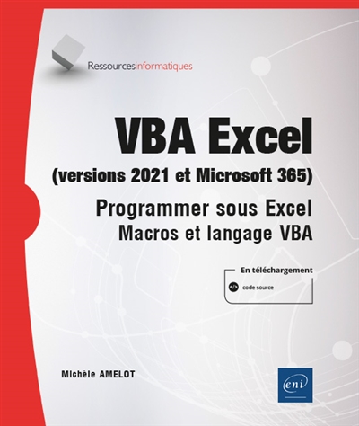 VBA Excel (versions 2021 et Microsoft 365) : programmer sous Excel : macros et langage VBA