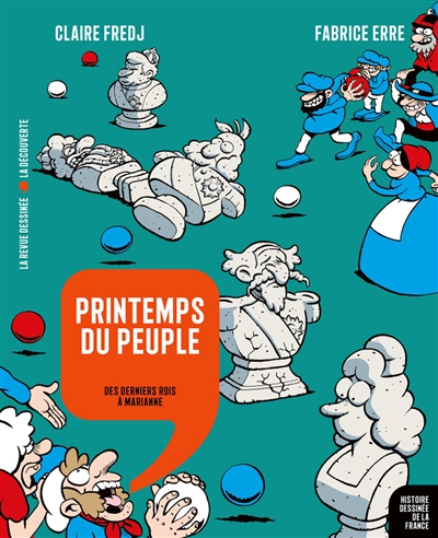 histoire dessinée de la france. printemps du peuple : des derniers rois à marianne