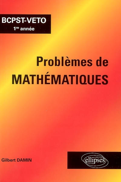 Problèmes de mathématiques BCPST-VETO 1re année