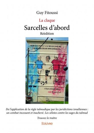 Sarcelles d'abord : réédition - la claque : De l’application de la règle talmudique par les juridictions israéliennes : un combat incessant et inachevé. Les zélotes contre les sages du talmud - Trouvez le traître