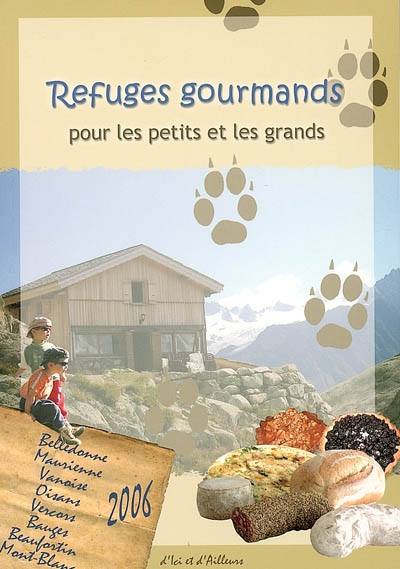Refuges gourmands pour les petits et les grands : Belledonne, Maurienne, Vanoise, Oisans, Vercors, Bauges, Beaufortin, Mont-Blanc