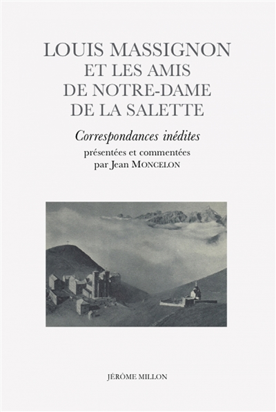 Louis Massignon et les amis de Notre-Dame de la Salette : correspondances inédites