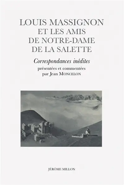 Louis Massignon et les amis de Notre-Dame de la Salette : correspondances inédites