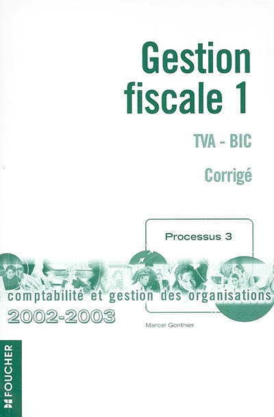 Gestion fiscale. Vol. 1. TVA-BIC : corrigé