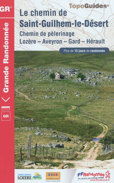 Le chemin de Saint-Guilhem-le-Désert : chemin de pèlerinage, Lozère, Aveyron, Gard, Hérault : plus de 15 jours de randonnée