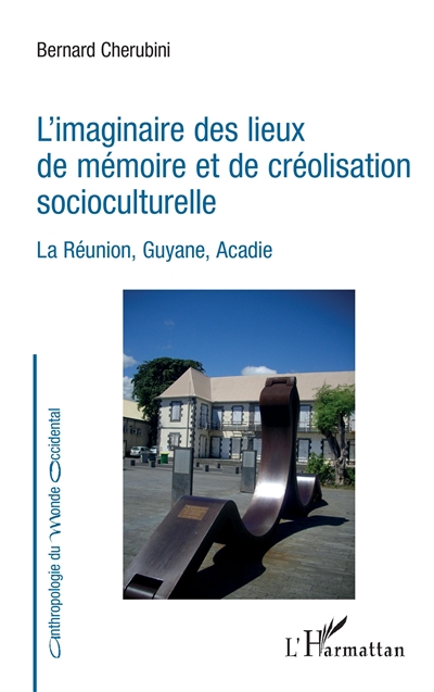 L'imaginaire des lieux de mémoire et de créolisation socioculturelle : La Réunion, Guyane, Acadie