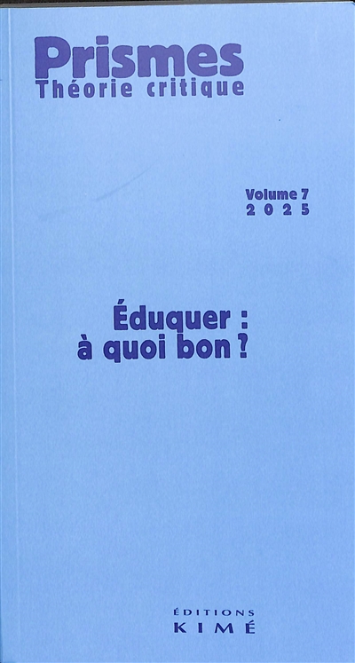 Prismes : théorie critique, n° 7. Eduquer : à quoi bon ?