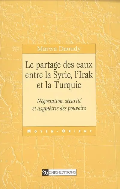 Le partage des eaux entre la Syrie, l'Irak et la Turquie : négociation, sécurité et asymétrie des pouvoirs