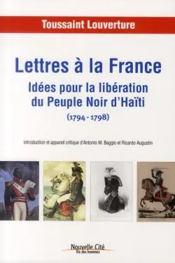 Lettres à la France : idées pour la libération du peuple noir d'Haïti, 1794-1798