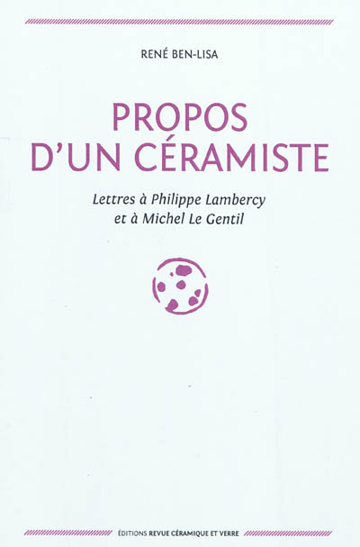 Propos d'un céramiste : lettres à Philippe Lambercy et à Michel Le Gentil