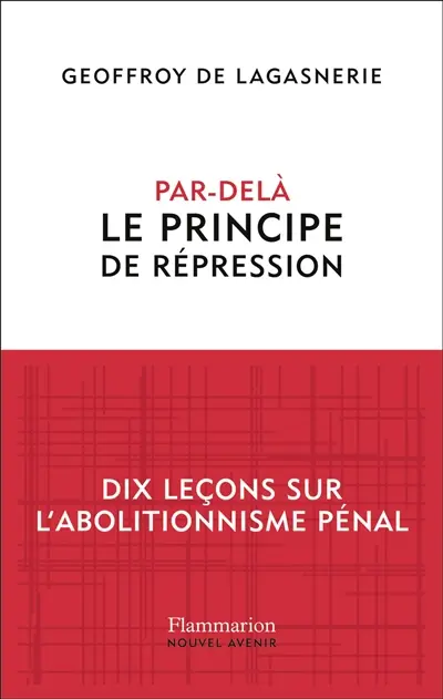 Par-delà le principe de répression : dix leçons sur l'abolitionnisme pénal