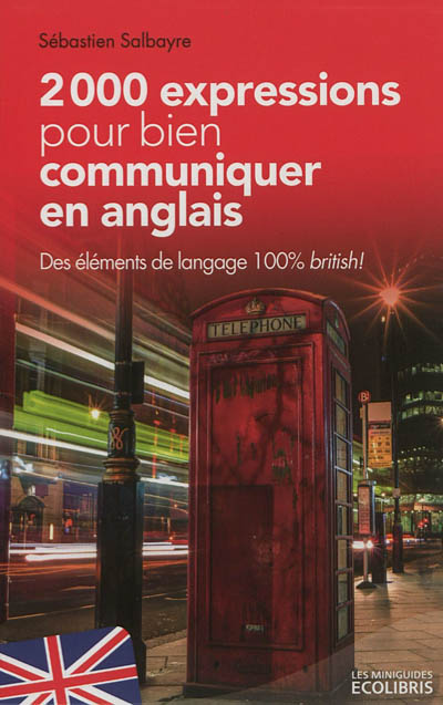 2.000 expressions pour bien communiquer en anglais : des éléments de langage 100% British !
