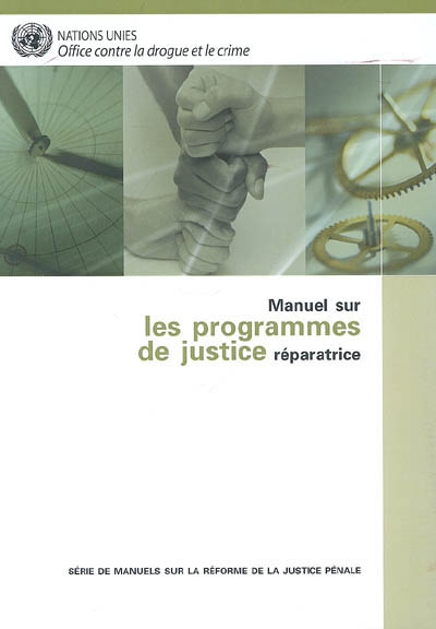 Manuel sur les programmes de justice réparatrice : série de manuels sur la réforme de la justice pénale