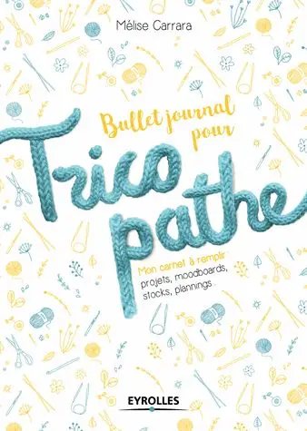 Bullet journal pour tricopathe : mon carnet à remplir : projets, moodboards, stocks, plannings