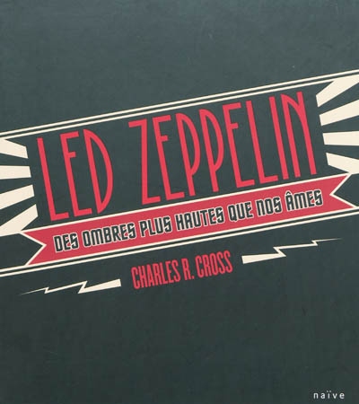 Led Zeppelin : des ombres plus hautes que nos âmes : les albums, les concerts, les objets cultes et la biographie des dieux du rock