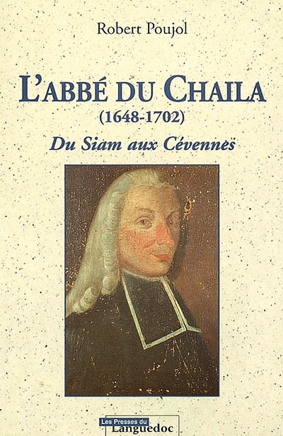 L'abbé Du Chaila, 1648-1702 : du Siam aux Cévennes
