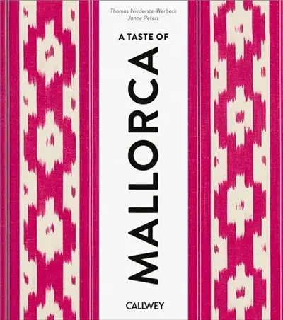 A Taste of Mallorca : Places of longing, original recipes and insider tips