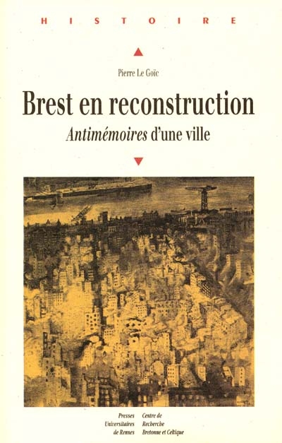 Brest en reconstruction : antimémoires d'une ville