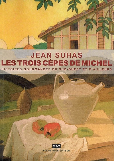 Les trois cèpes de Michel : histoires gourmandes du Sud-Ouest et d'ailleurs