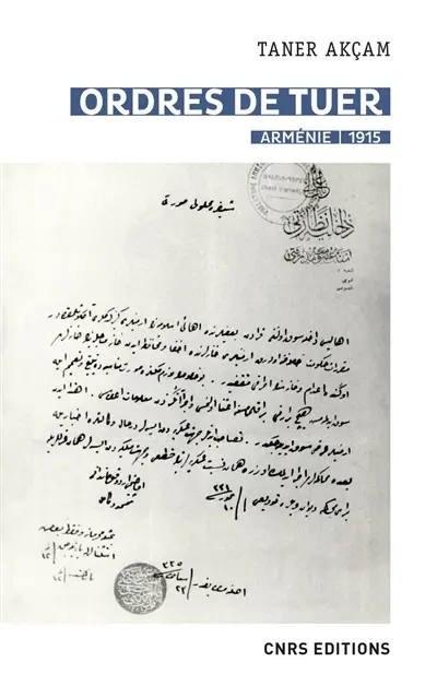 Ordres de tuer : Arménie, 1915 : les télégrammes de Talaat Pacha et le génocide arménien