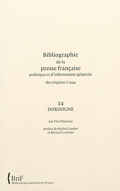 Bibliographie de la presse française politique et d'information générale : des origines à 1944. Vol. 24. Dordogne