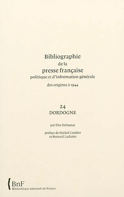 Bibliographie de la presse française politique et d'information générale : des origines à 1944. Vol. 24. Dordogne
