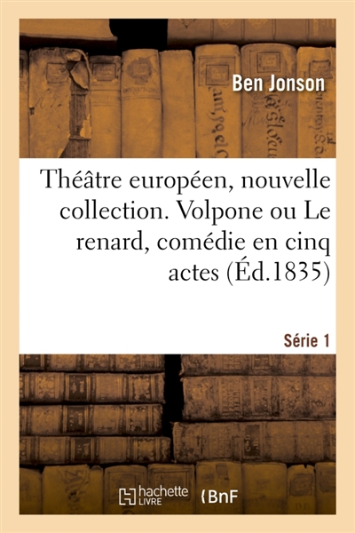Théâtre européen, nouvelle collection. Série 1 : Volpone ou Le renard, comédie en cinq actes. Théâtre du Globe, Londres, 1605