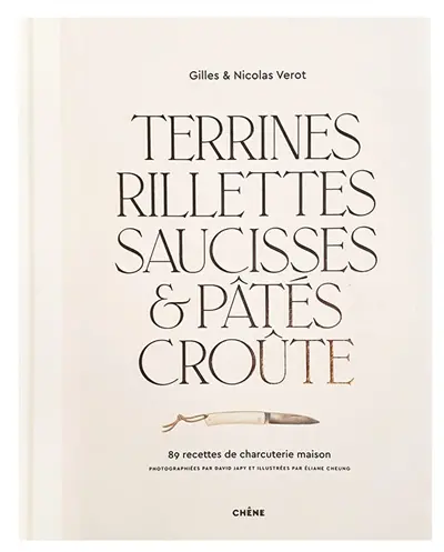 Terrines, rillettes, saucisses & pâtés croûte : 89 recettes de charcuterie maison
