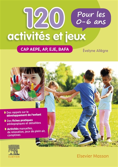 120 activités et jeux pour les 0-6 ans : CAP AEPE, AP, EJE, BAFA