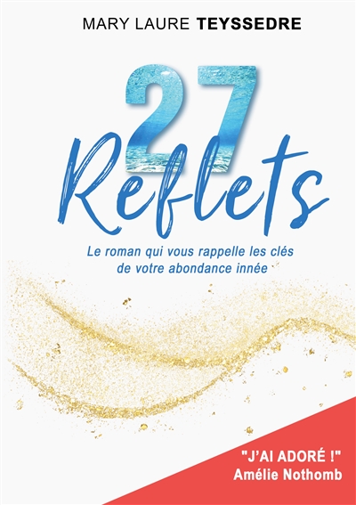 27 Reflets : Le roman qui vous rappelle les clés de votre abondance innée