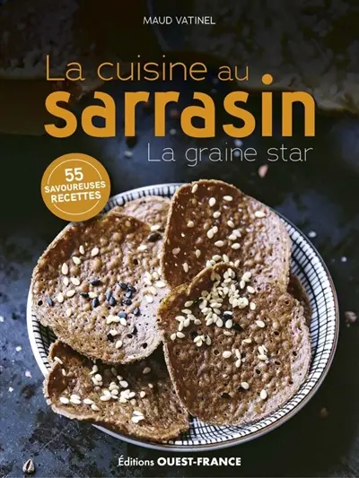 La cuisine au sarrasin : la graine star : 55 savoureuses recettes
