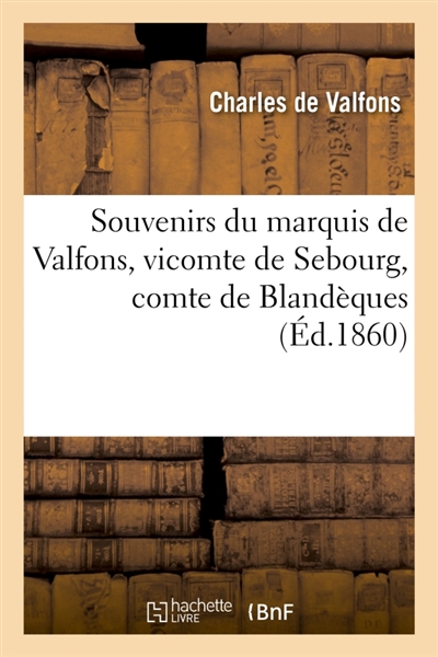 Souvenirs du marquis de Valfons, vicomte de Sebourg, comte de Blandèques